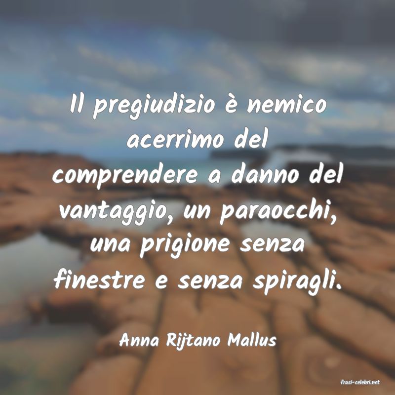frasi di  Anna Rijtano Mallus
