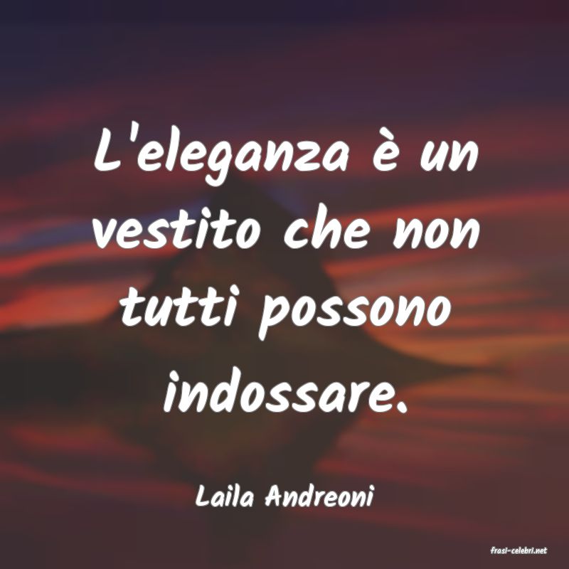 frasi di  Laila Andreoni
