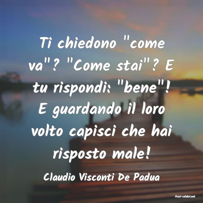 frasi di  Claudio Visconti De Padua
