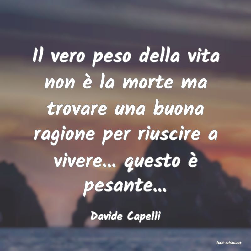 frasi di  Davide Capelli
