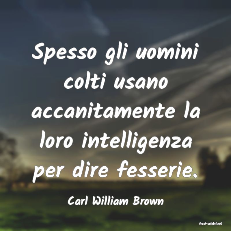 frasi di  Carl William Brown
