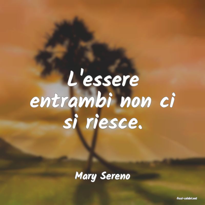 frasi di  Mary Sereno
