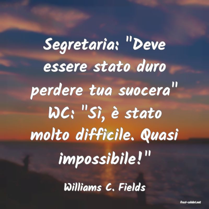 frasi di Williams C. Fields