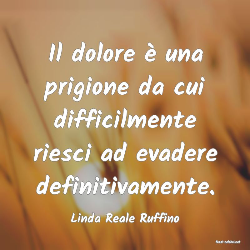 frasi di  Linda Reale Ruffino
