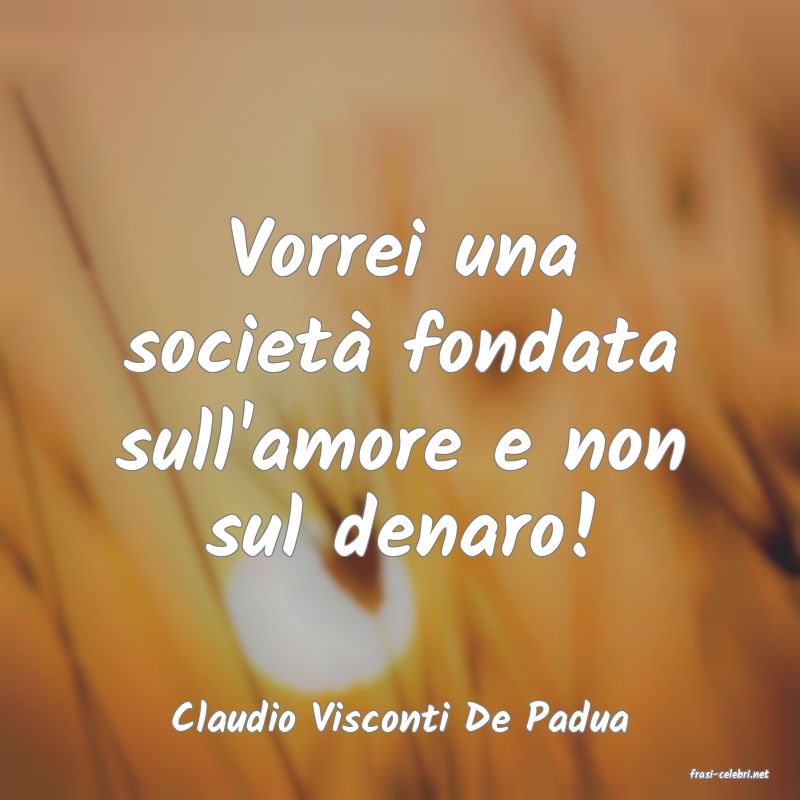 frasi di Claudio Visconti De Padua