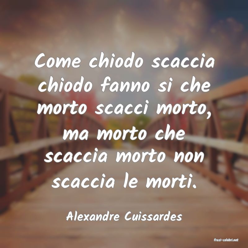 frasi di  Alexandre Cuissardes
