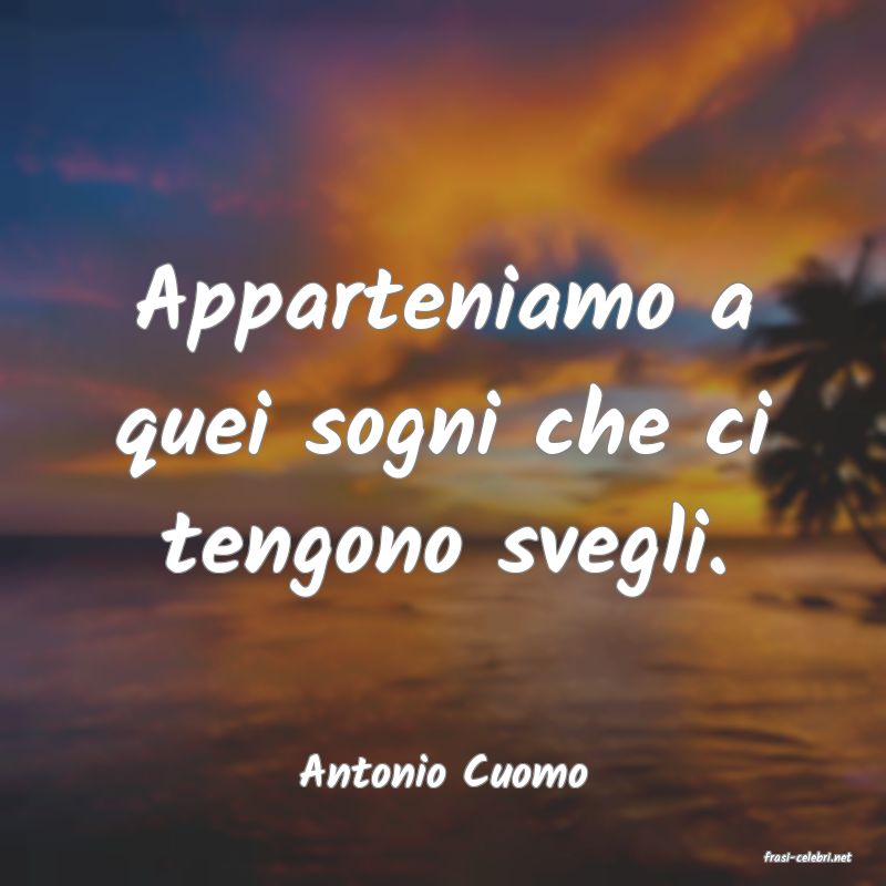 frasi di  Antonio Cuomo
