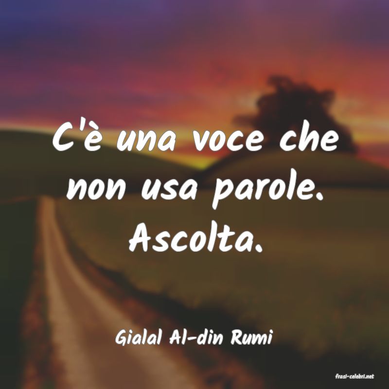 frasi di  Gialal Al-din Rumi
