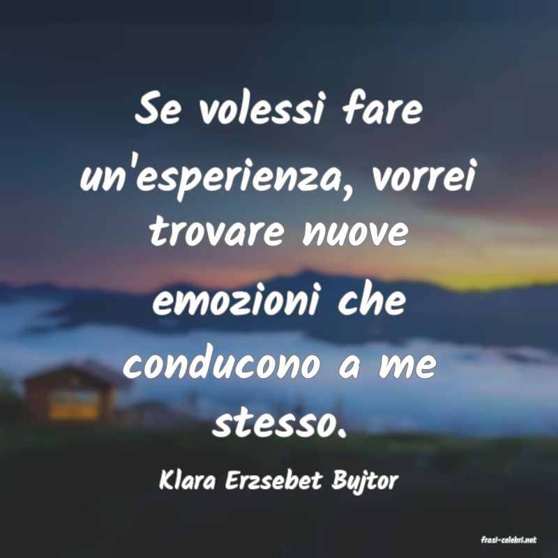 frasi di  Klara Erzsebet Bujtor
