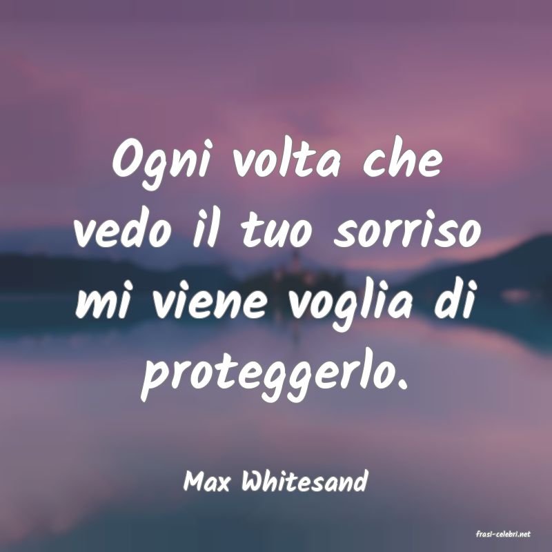 frasi di  Max Whitesand

