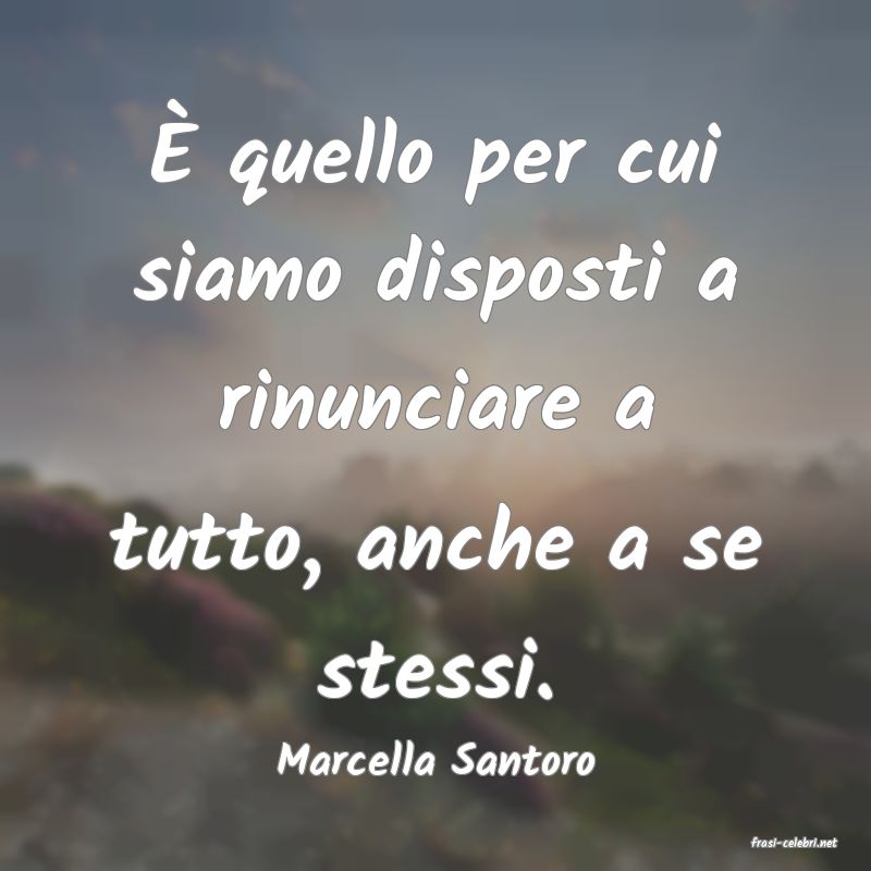frasi di  Marcella Santoro
