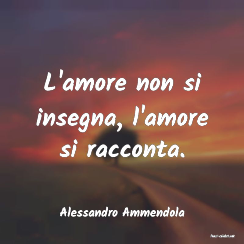 frasi di  Alessandro Ammendola
