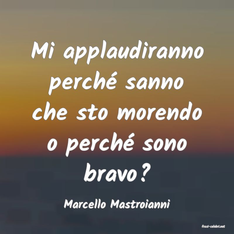 frasi di  Marcello Mastroianni
