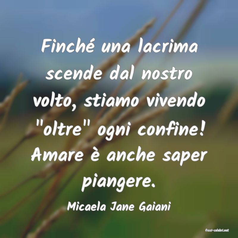 frasi di  Micaela Jane Gaiani
