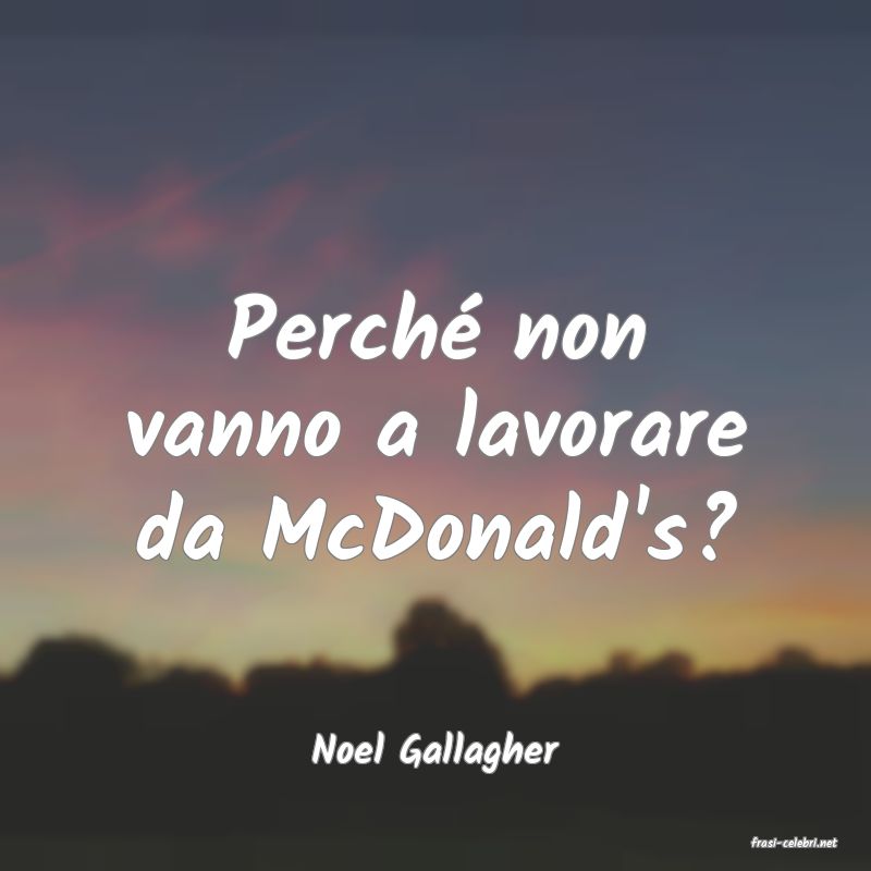 frasi di  Noel Gallagher
