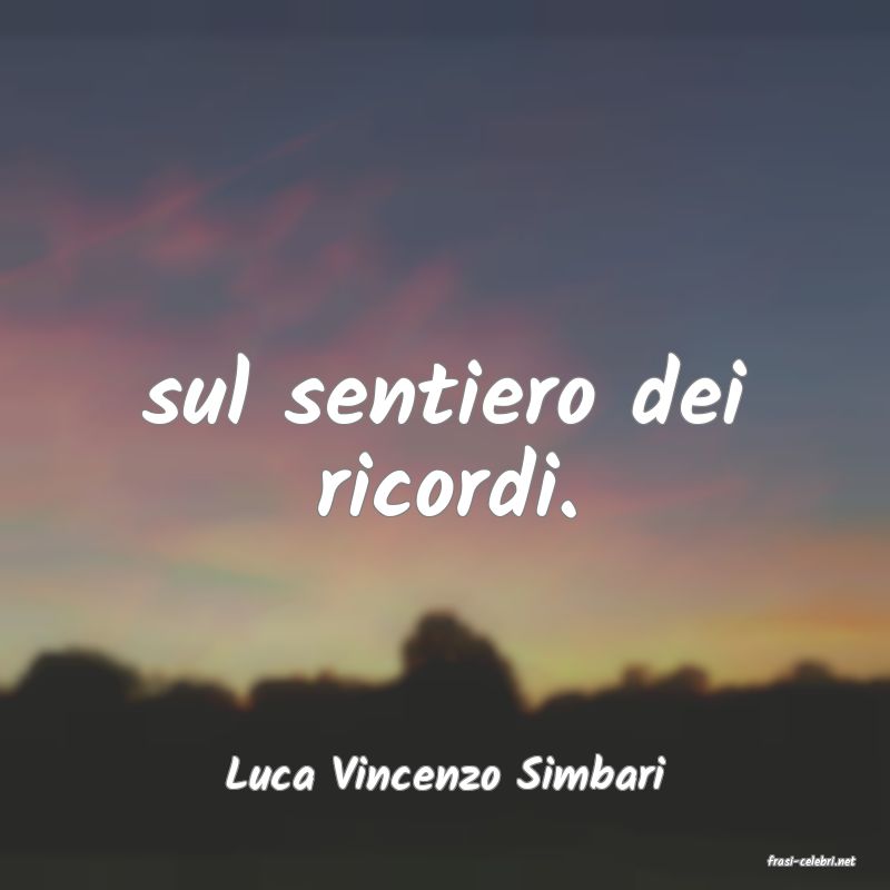 frasi di  Luca Vincenzo Simbari
