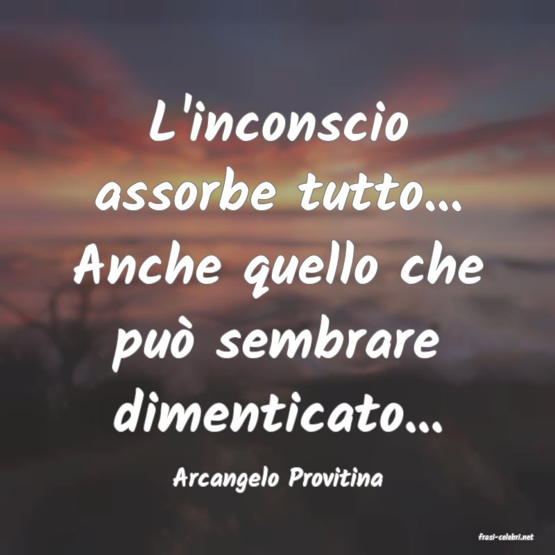 frasi di  Arcangelo Provitina
