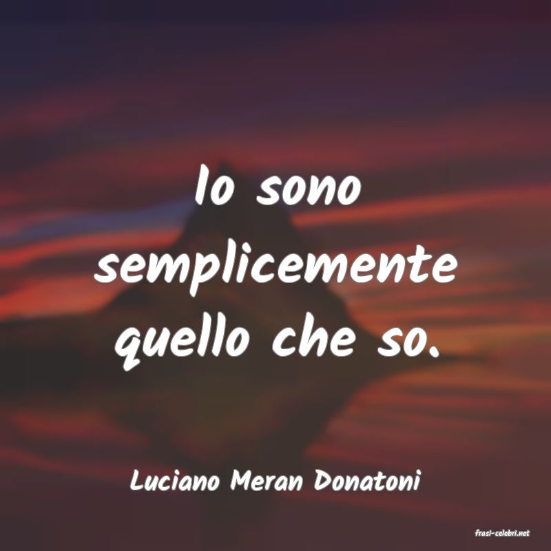 frasi di  Luciano Meran Donatoni
