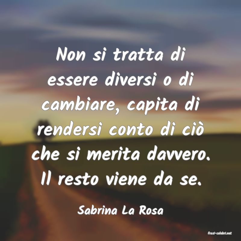 frasi di  Sabrina La Rosa
