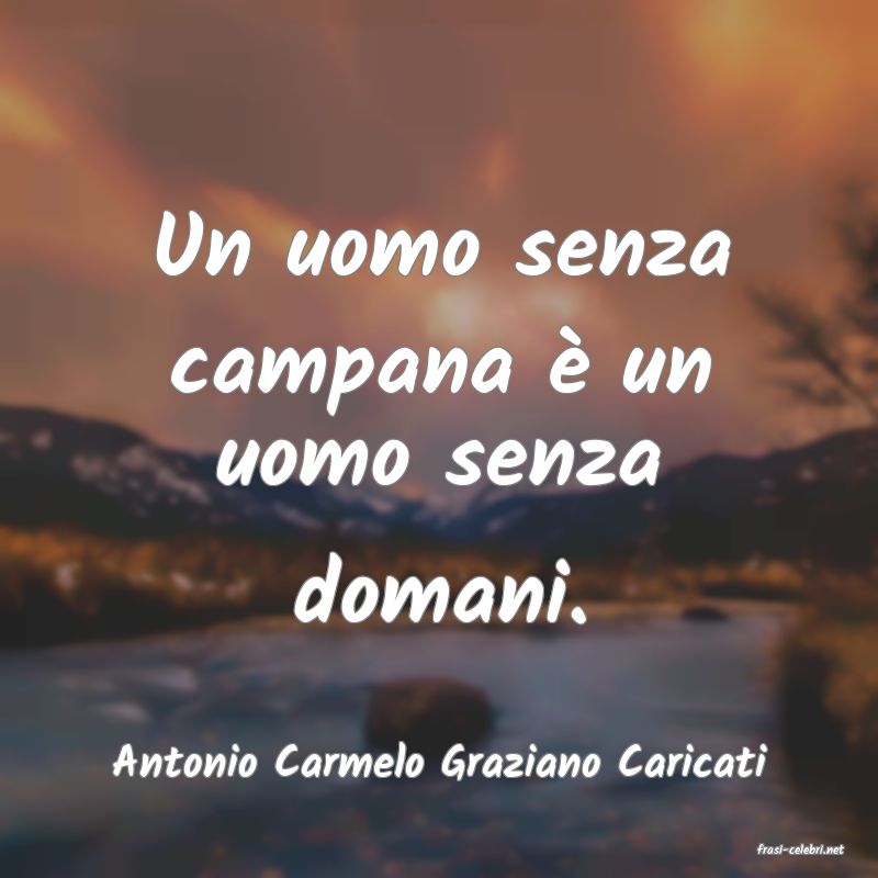 frasi di  Antonio Carmelo Graziano Caricati
