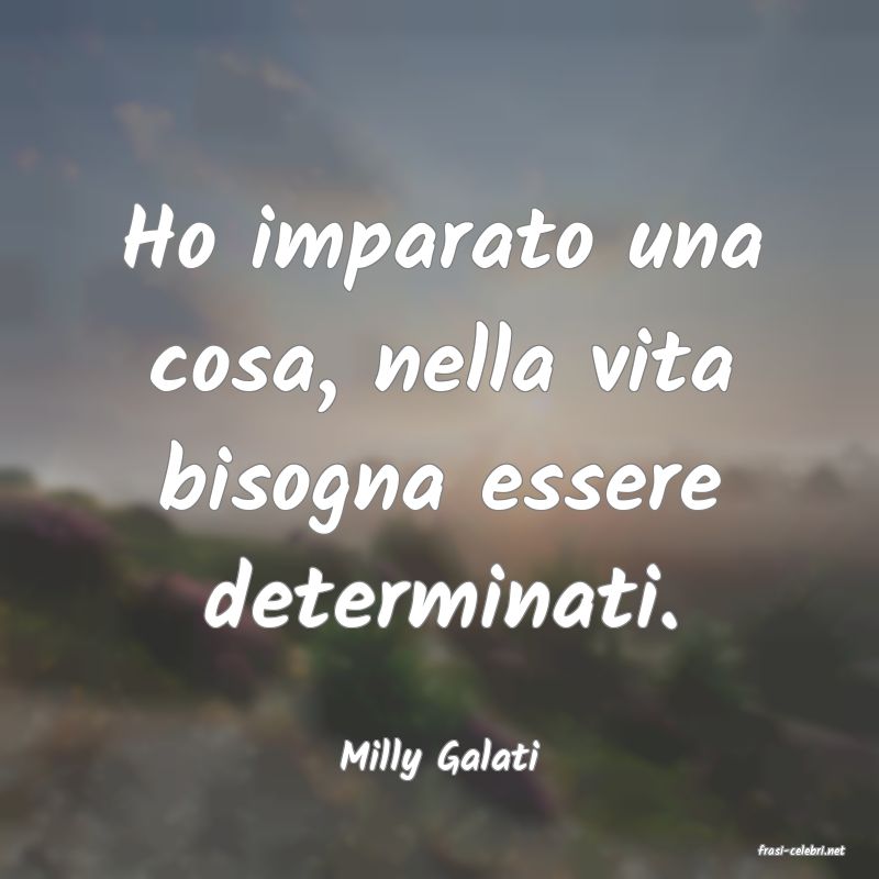 frasi di  Milly Galati
