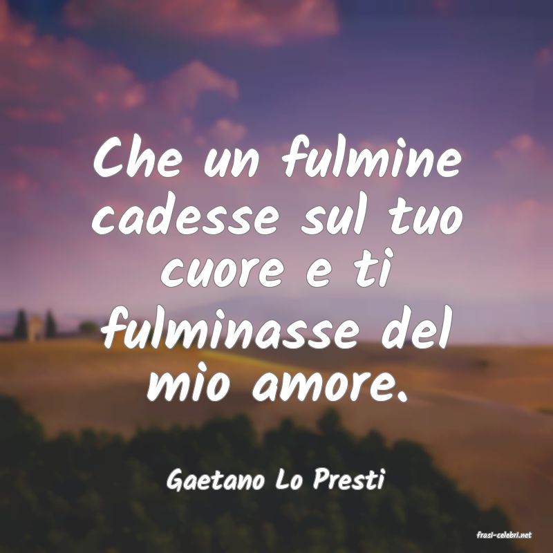 frasi di  Gaetano Lo Presti
