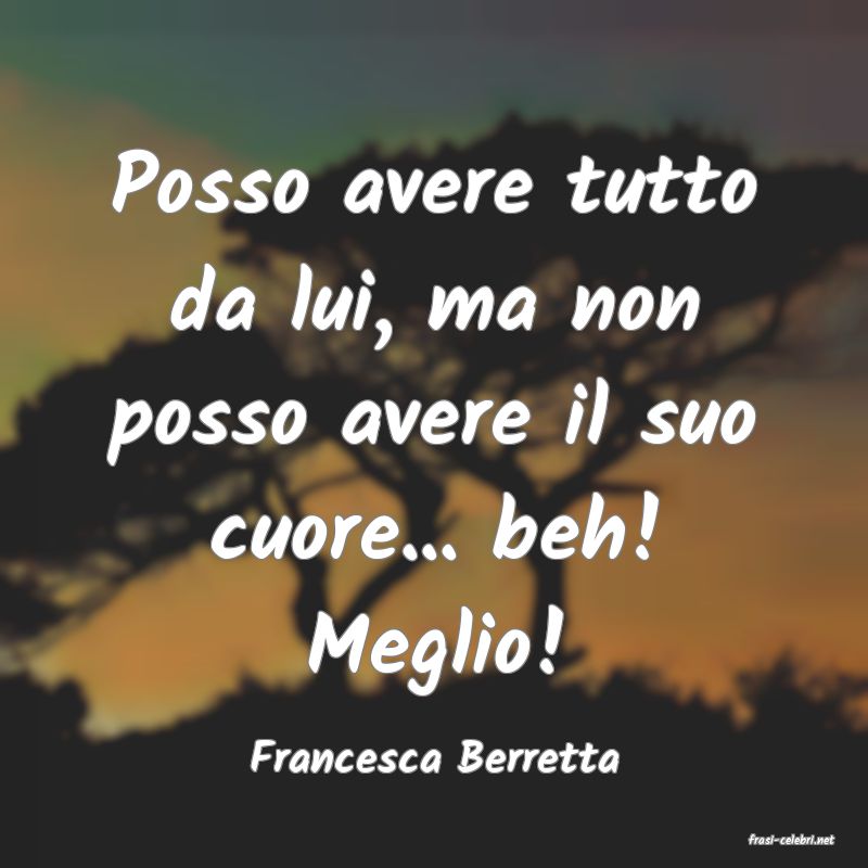 frasi di  Francesca Berretta
