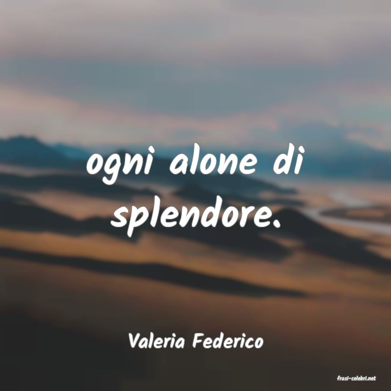 frasi di  Valeria Federico
