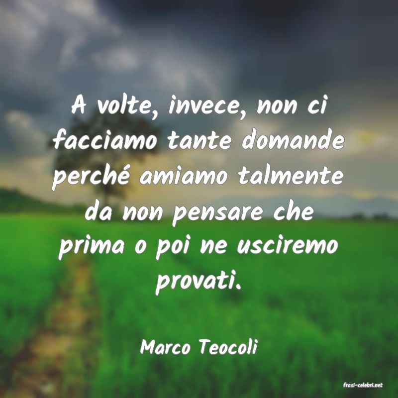 frasi di  Marco Teocoli

