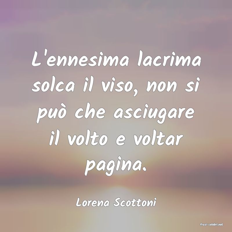 frasi di  Lorena Scottoni
