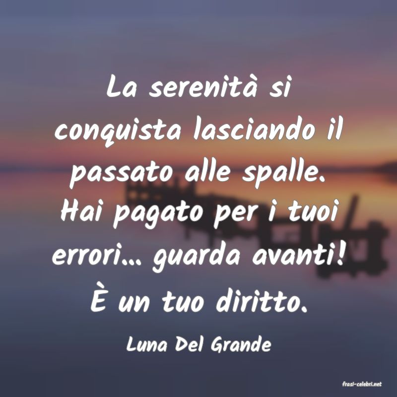 frasi di  Luna Del Grande
