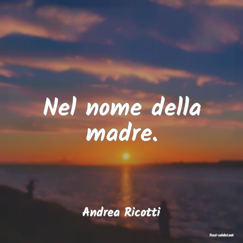 frasi di  Andrea Ricotti
