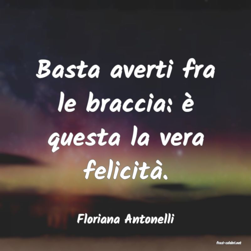 frasi di  Floriana Antonelli
