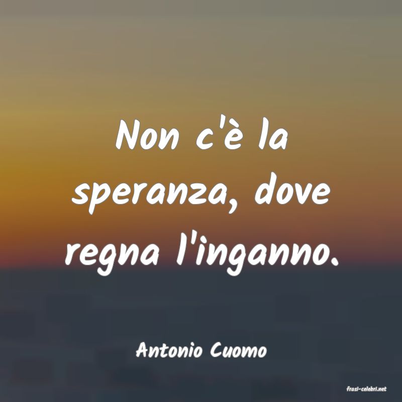 frasi di  Antonio Cuomo
