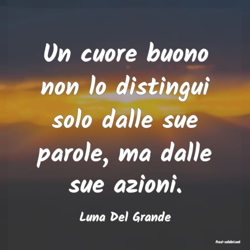 frasi di  Luna Del Grande
