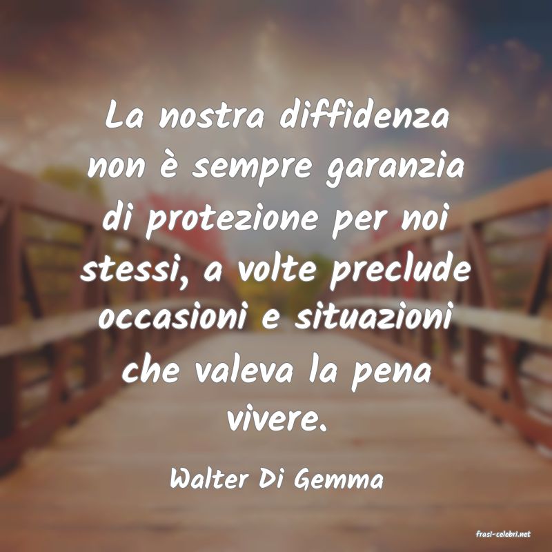 frasi di  Walter Di Gemma
