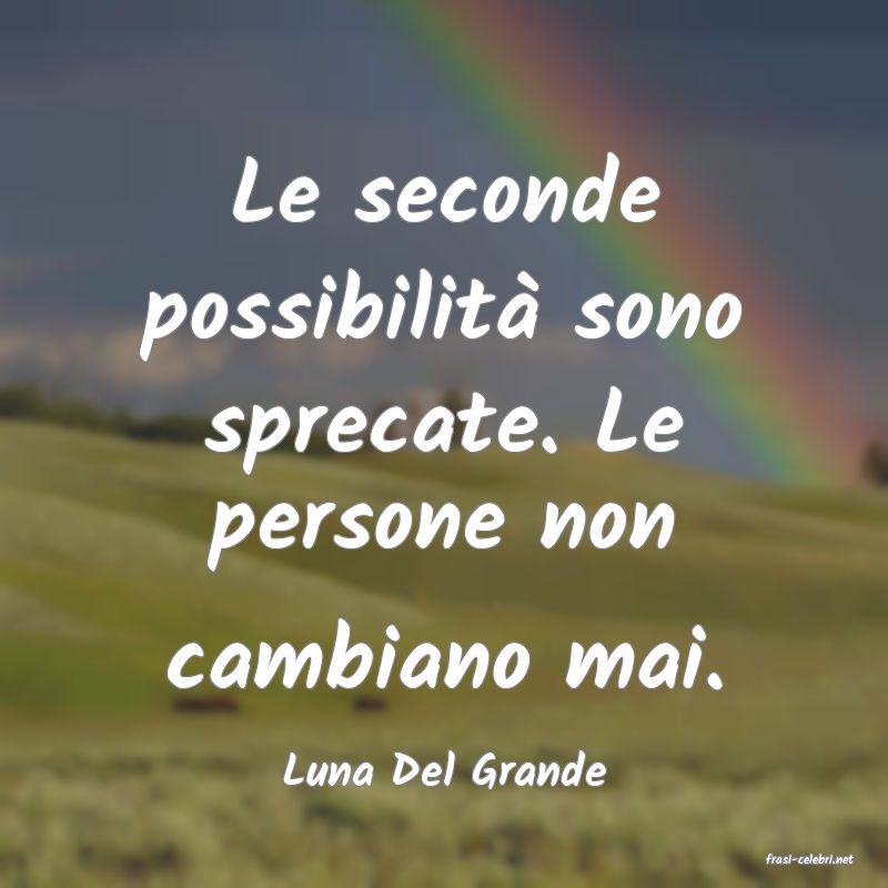 frasi di  Luna Del Grande
