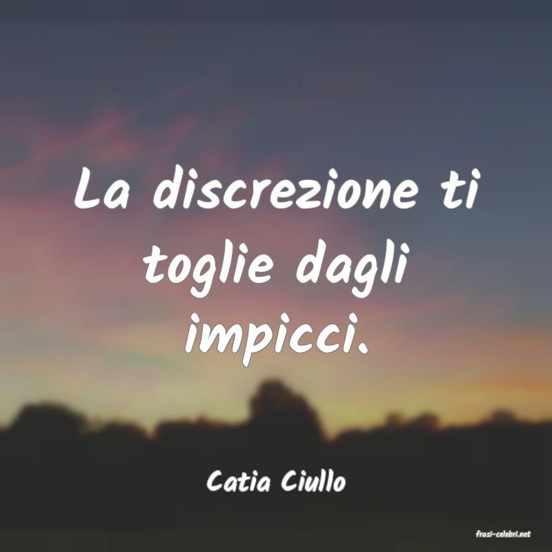frasi di  Catia Ciullo
