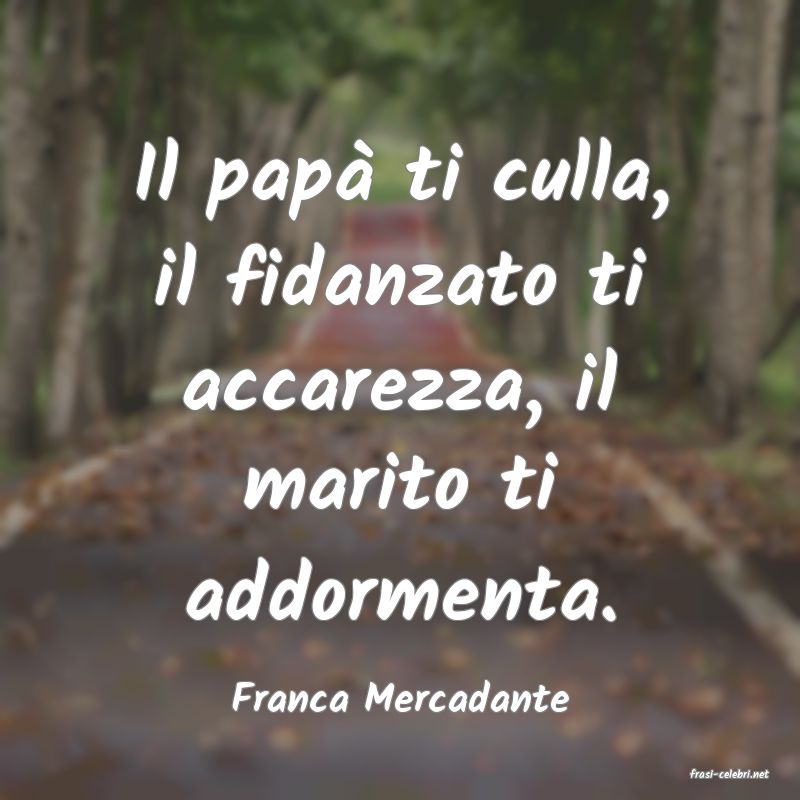 frasi di  Franca Mercadante
