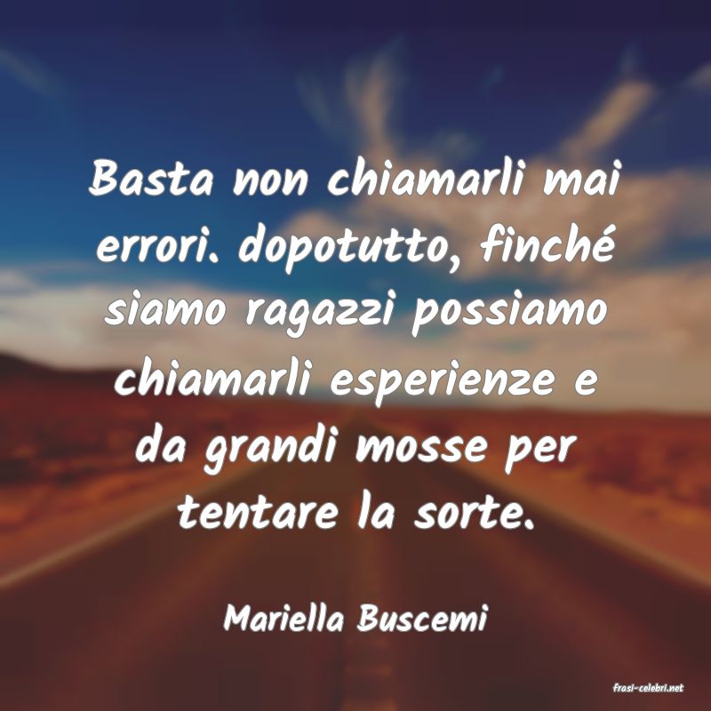 frasi di  Mariella Buscemi
