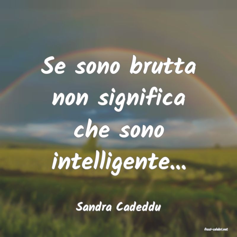 frasi di  Sandra Cadeddu
