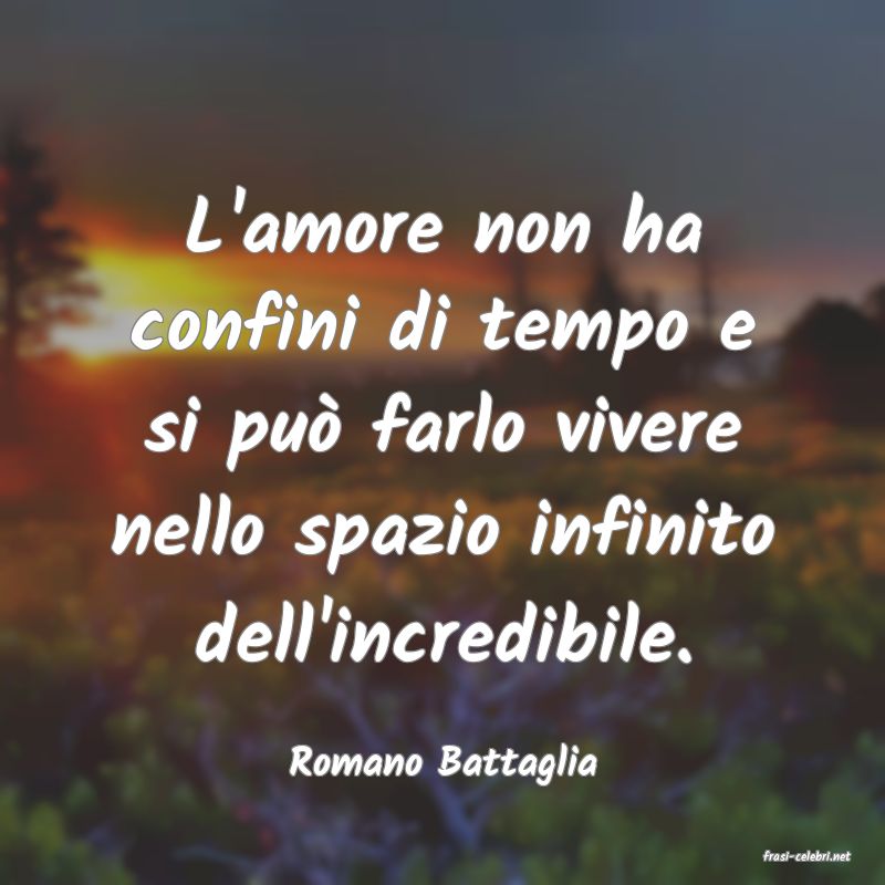 frasi di  Romano Battaglia
