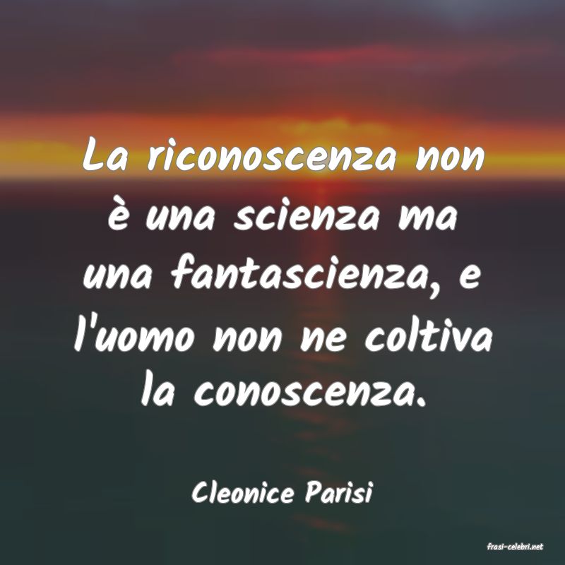 frasi di  Cleonice Parisi
