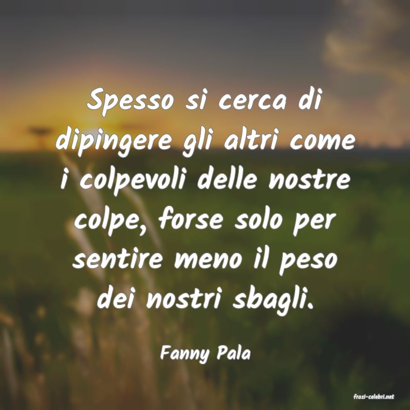 frasi di  Fanny Pala
