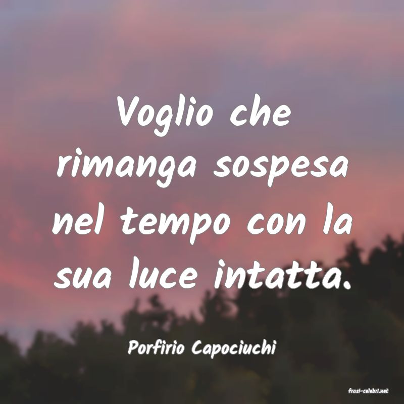 frasi di  Porfirio Capociuchi
