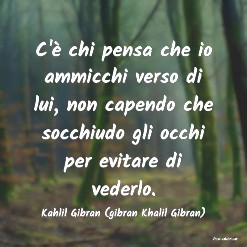 frasi di  Kahlil Gibran (gibran Khalil Gibran)
