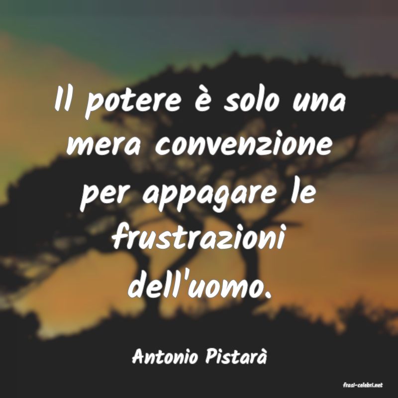 frasi di Antonio Pistar