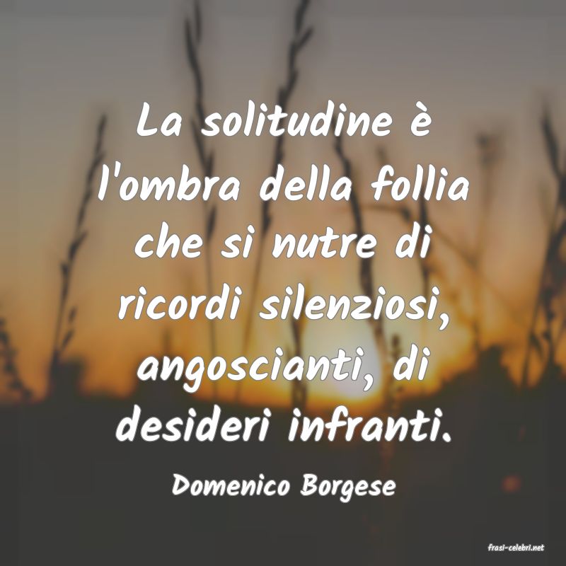 frasi di  Domenico Borgese
