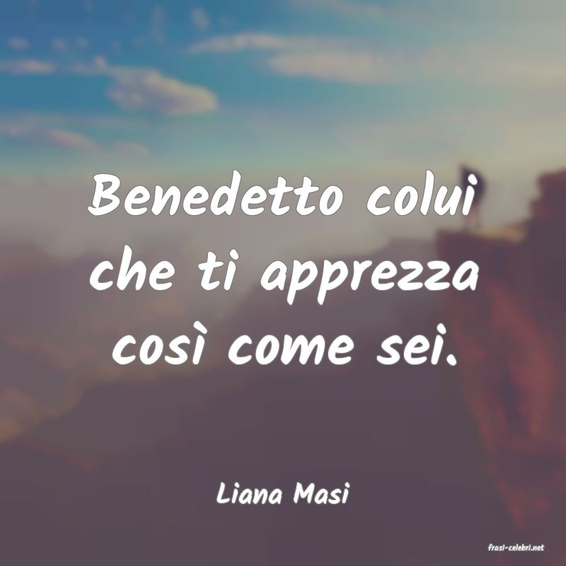 frasi di  Liana Masi

