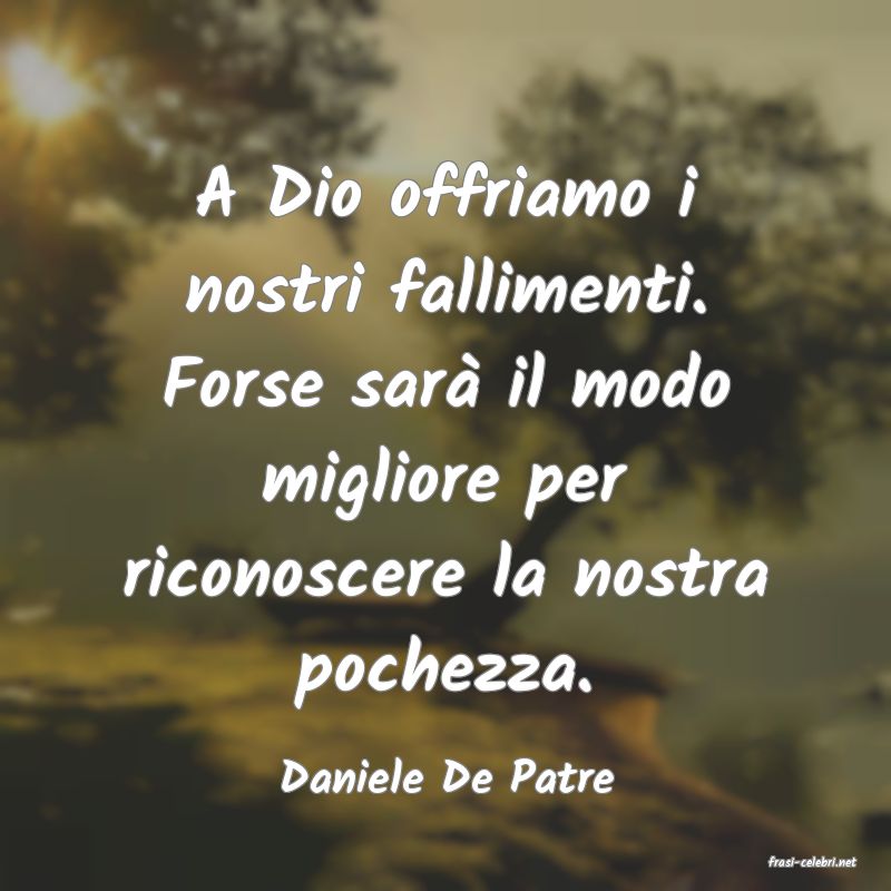 frasi di  Daniele De Patre
